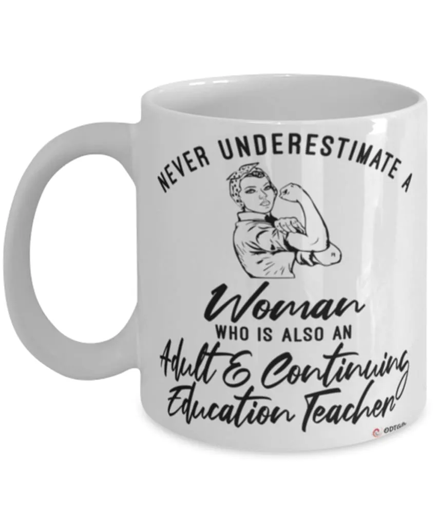 Adult Continuing Education Teacher Mug Never Underestimate A Woman Who Is Also An Adult Continuing Education Teacher Coffee Cup 