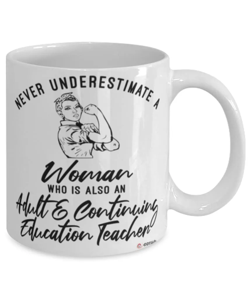 Adult Continuing Education Teacher Mug Never Underestimate A Woman Who Is Also An Adult Continuing Education Teacher Coffee Cup 