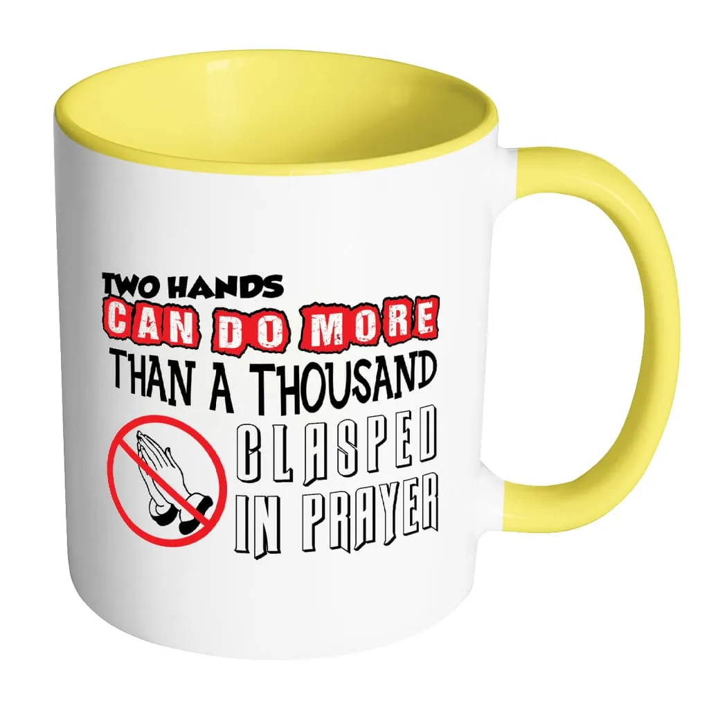 Agnostic Atheist Mug Two Hands Can Do More Than White 11oz Accent Coffee Mugs