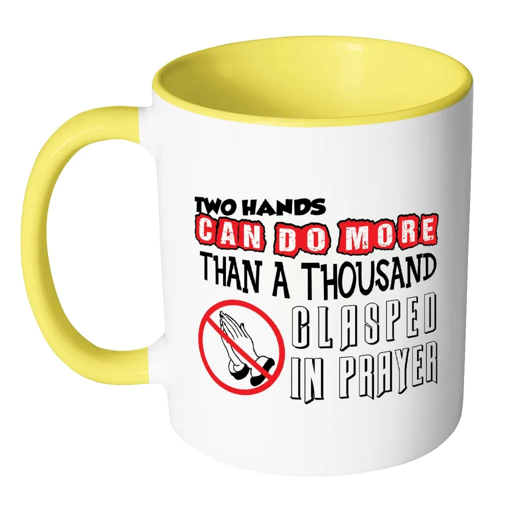 Agnostic Atheist Mug Two Hands Can Do More Than White 11oz Accent Coffee Mugs