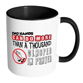 Agnostic Atheist Mug Two Hands Can Do More Than White 11oz Accent Coffee Mugs