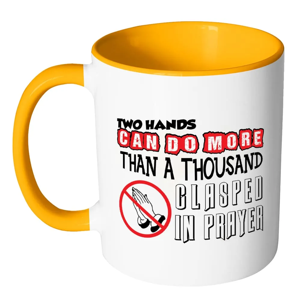 Agnostic Atheist Mug Two Hands Can Do More Than White 11oz Accent Coffee Mugs