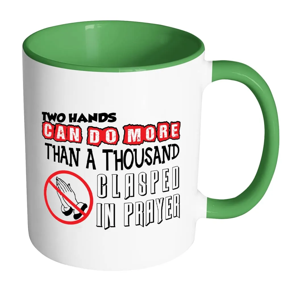 Agnostic Atheist Mug Two Hands Can Do More Than White 11oz Accent Coffee Mugs