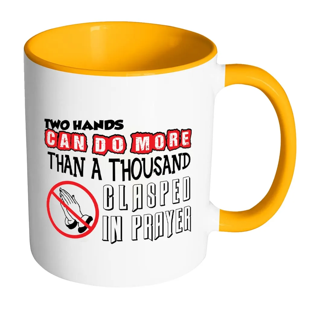 Agnostic Atheist Mug Two Hands Can Do More Than White 11oz Accent Coffee Mugs