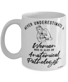 Anatomical Pathologist Mug Never Underestimate A Woman Who Is Also An Anatomical Pathologist Coffee Cup White