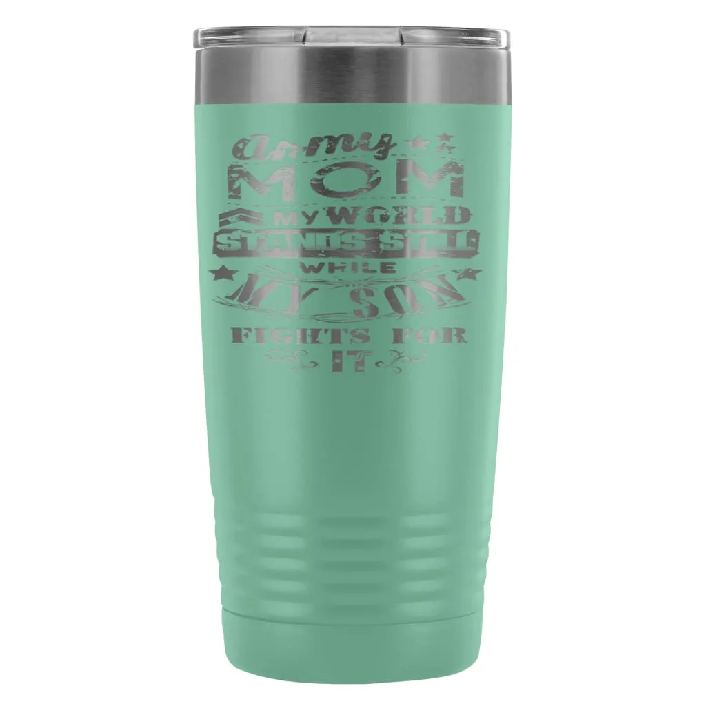 Army Mom Travel Mug  My World Stands Still While 20oz Stainless Steel Tumbler