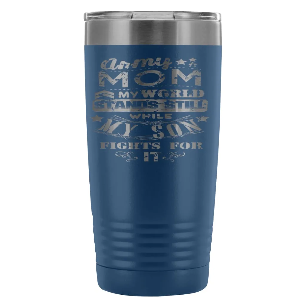 Army Mom Travel Mug  My World Stands Still While 20oz Stainless Steel Tumbler