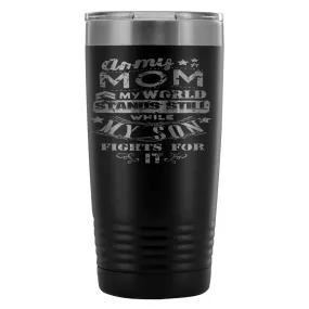 Army Mom Travel Mug  My World Stands Still While 20oz Stainless Steel Tumbler