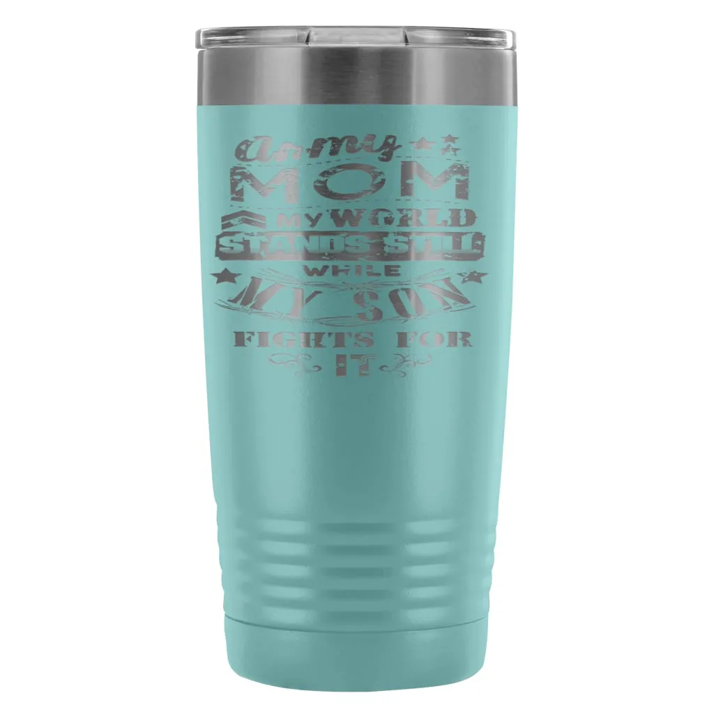 Army Mom Travel Mug  My World Stands Still While 20oz Stainless Steel Tumbler