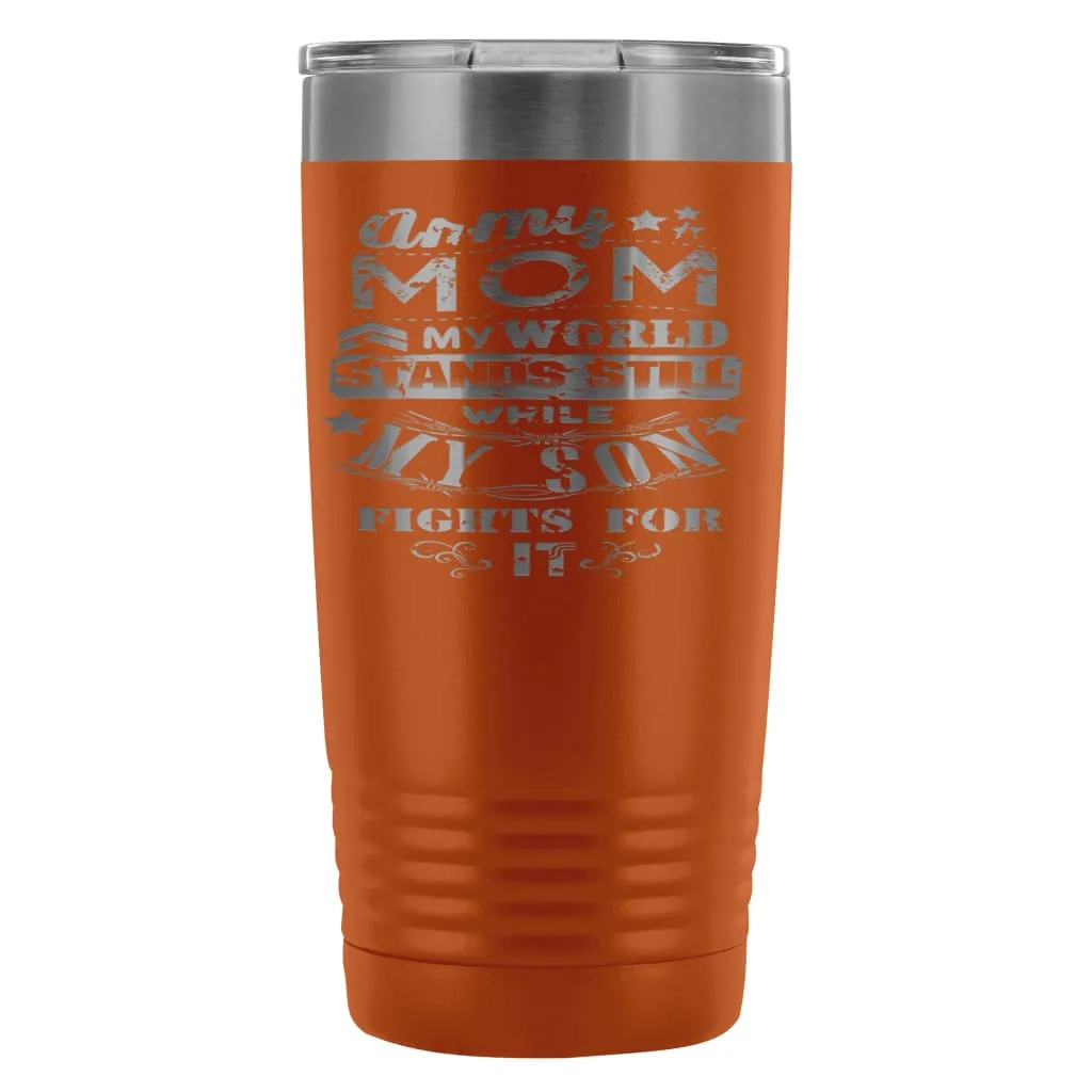 Army Mom Travel Mug  My World Stands Still While 20oz Stainless Steel Tumbler