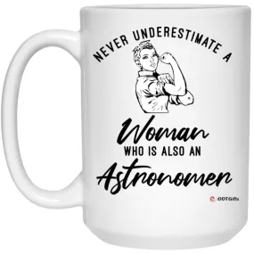 Astronomer Mug Never Underestimate A Woman Who Is Also An Astronomer Coffee Cup 15oz White 21504