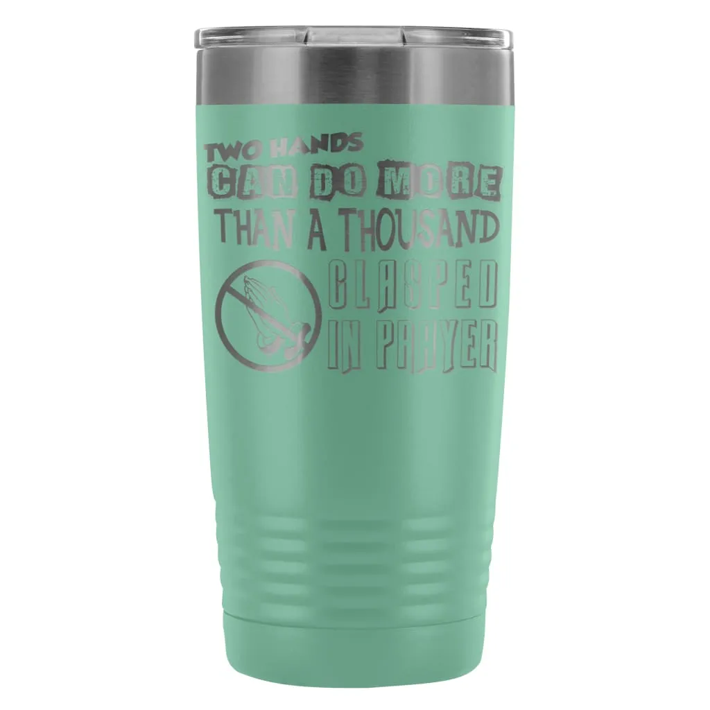 Atheist Travel Mug Two Hands Can Do More Than 20oz Stainless Steel Tumbler