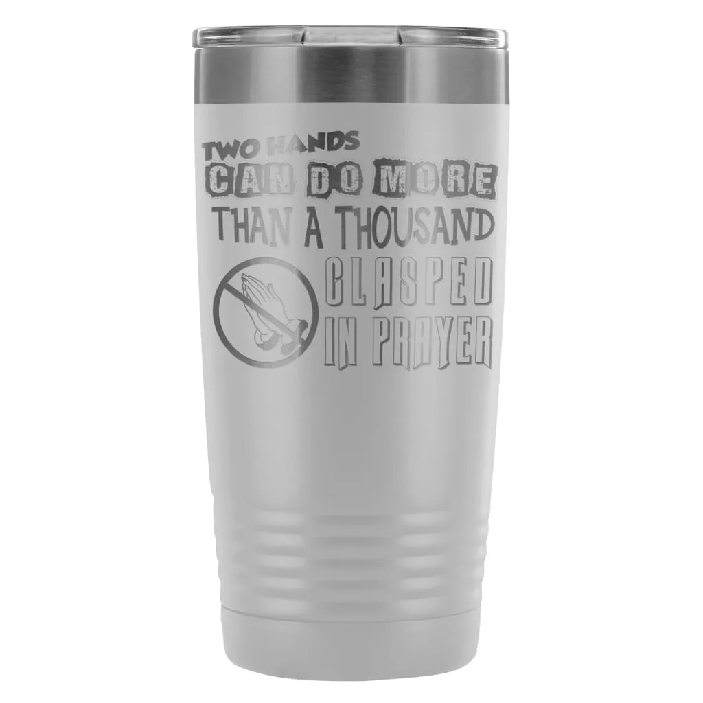 Atheist Travel Mug Two Hands Can Do More Than 20oz Stainless Steel Tumbler