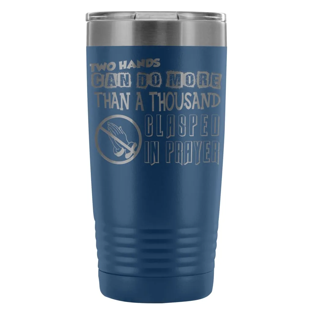 Atheist Travel Mug Two Hands Can Do More Than 20oz Stainless Steel Tumbler