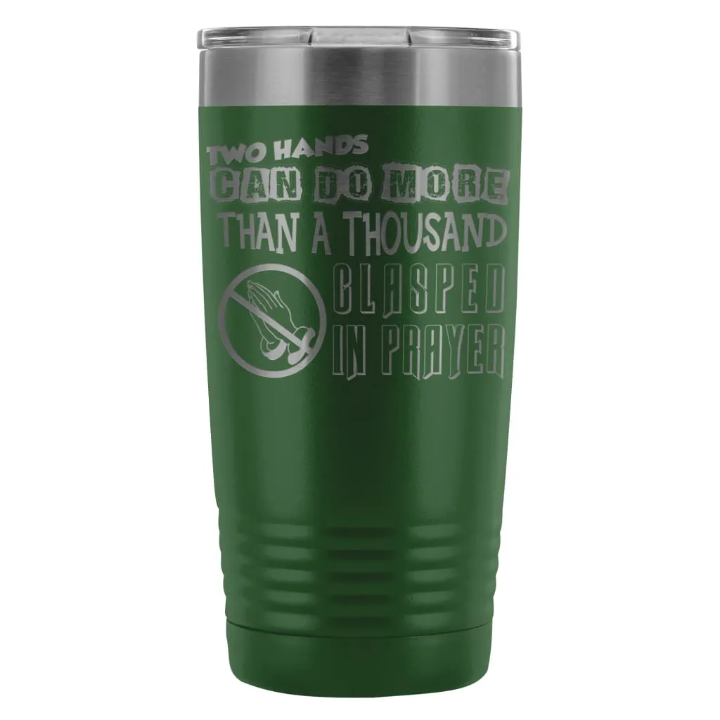 Atheist Travel Mug Two Hands Can Do More Than 20oz Stainless Steel Tumbler