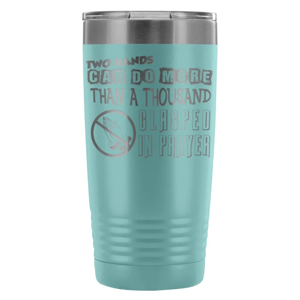 Atheist Travel Mug Two Hands Can Do More Than 20oz Stainless Steel Tumbler