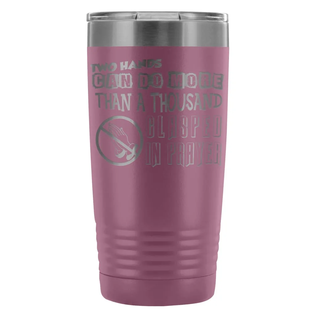 Atheist Travel Mug Two Hands Can Do More Than 20oz Stainless Steel Tumbler