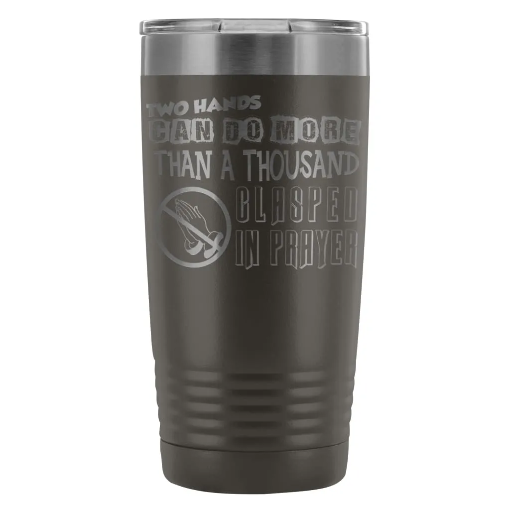 Atheist Travel Mug Two Hands Can Do More Than 20oz Stainless Steel Tumbler