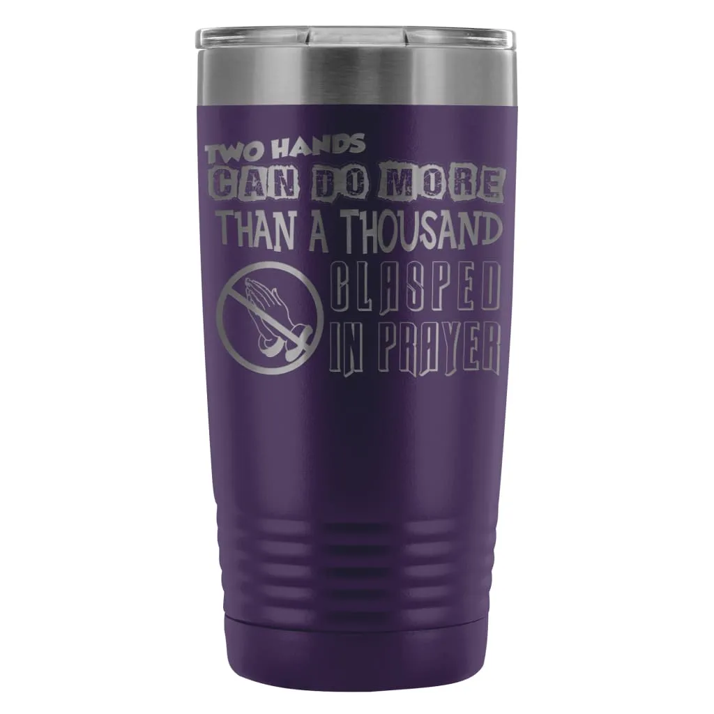 Atheist Travel Mug Two Hands Can Do More Than 20oz Stainless Steel Tumbler