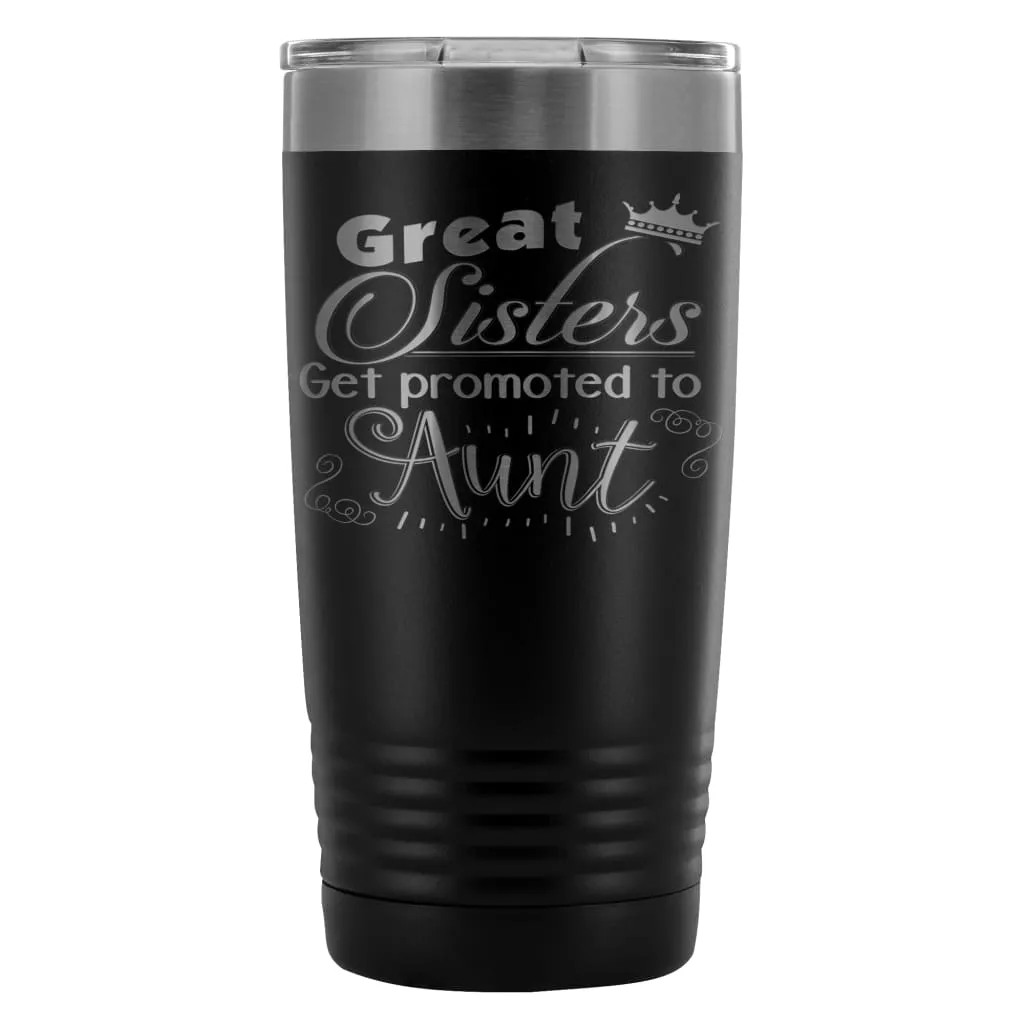 Aunts Travel Mug Great Sisters Get Promoted To Aunt 20oz Stainless Steel Tumbler