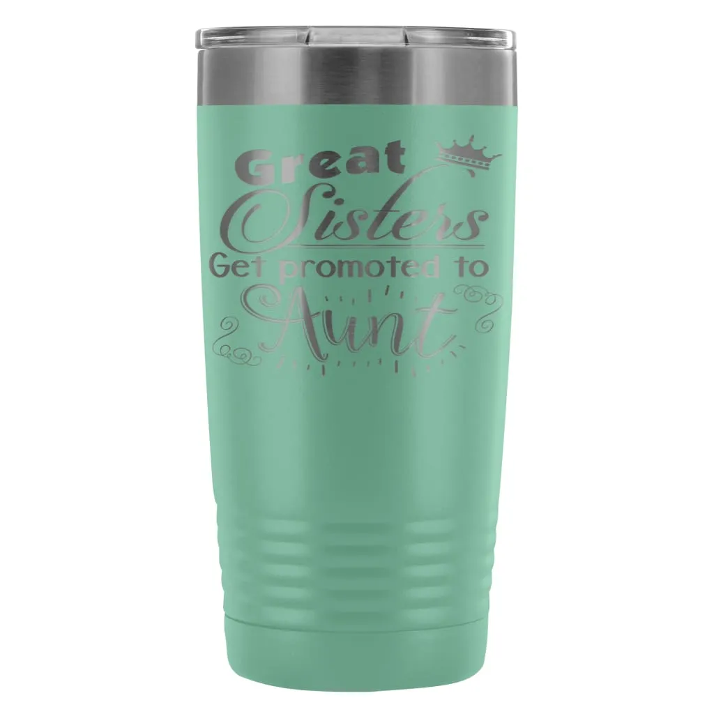 Aunts Travel Mug Great Sisters Get Promoted To Aunt 20oz Stainless Steel Tumbler