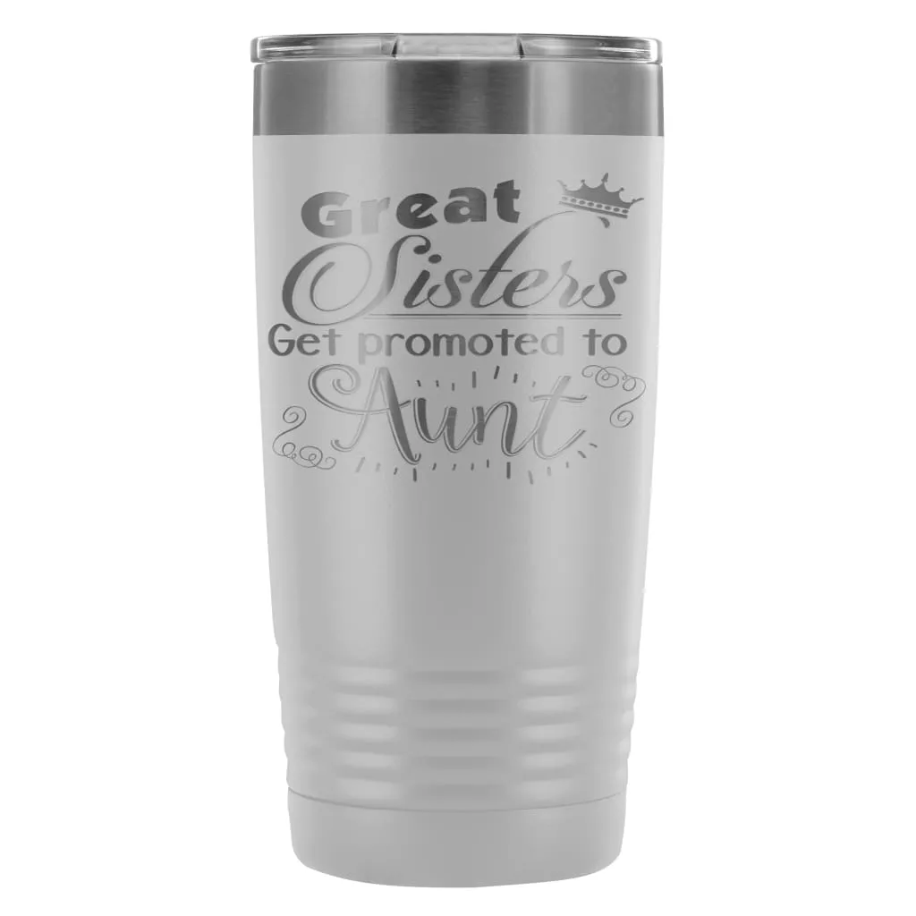 Aunts Travel Mug Great Sisters Get Promoted To Aunt 20oz Stainless Steel Tumbler