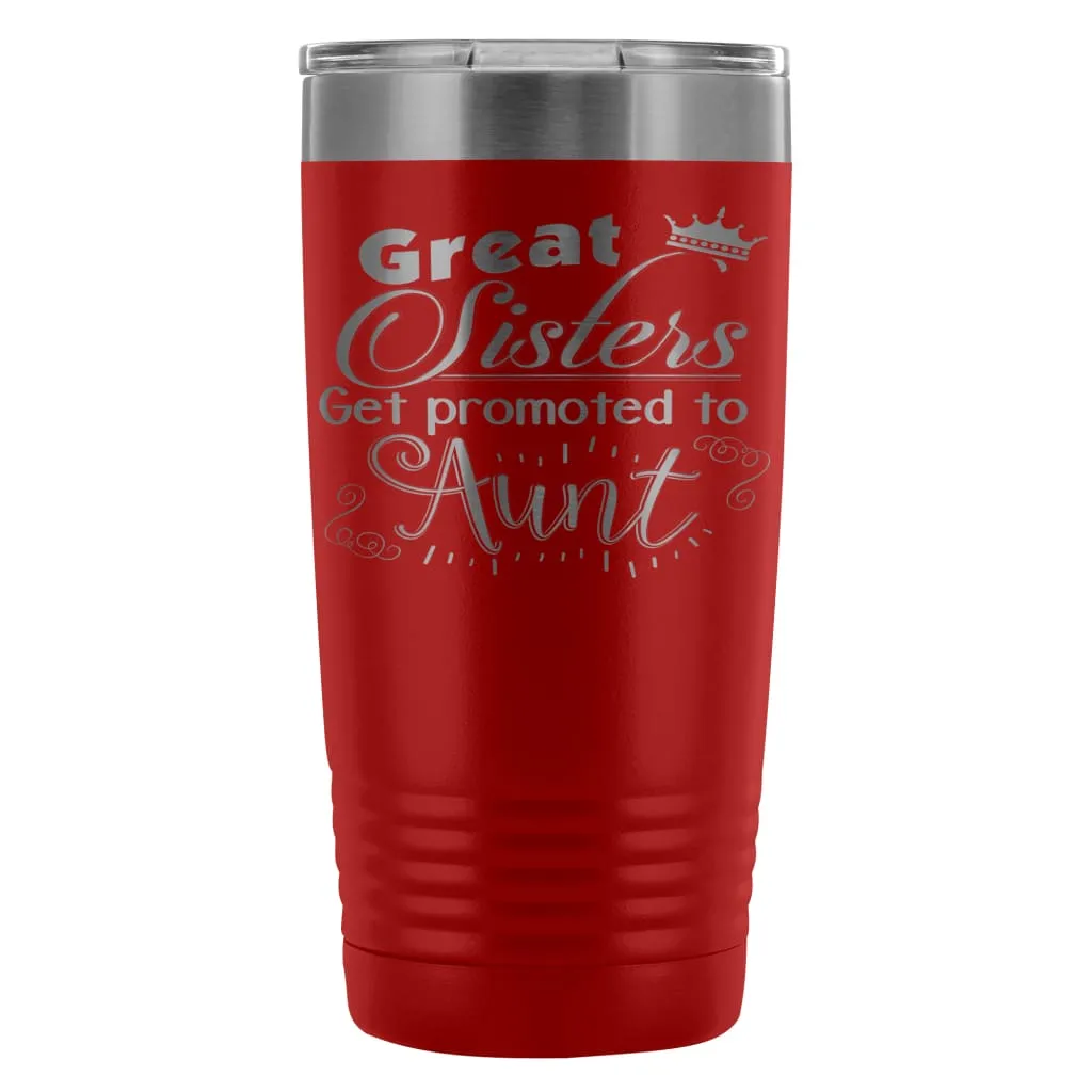 Aunts Travel Mug Great Sisters Get Promoted To Aunt 20oz Stainless Steel Tumbler