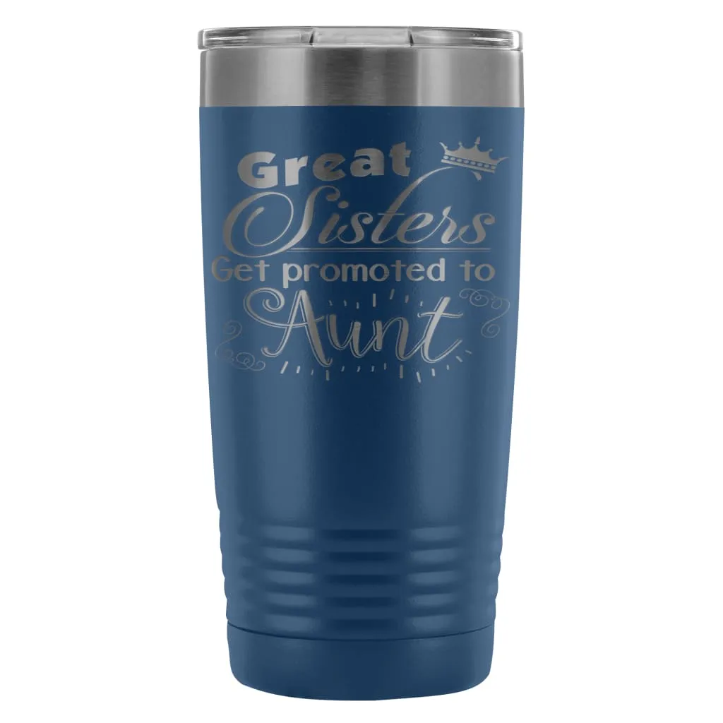 Aunts Travel Mug Great Sisters Get Promoted To Aunt 20oz Stainless Steel Tumbler