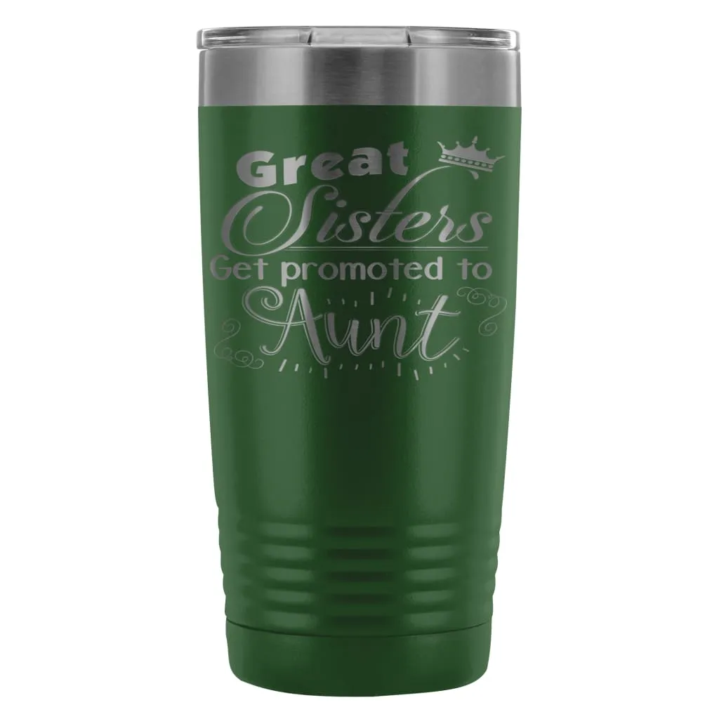 Aunts Travel Mug Great Sisters Get Promoted To Aunt 20oz Stainless Steel Tumbler