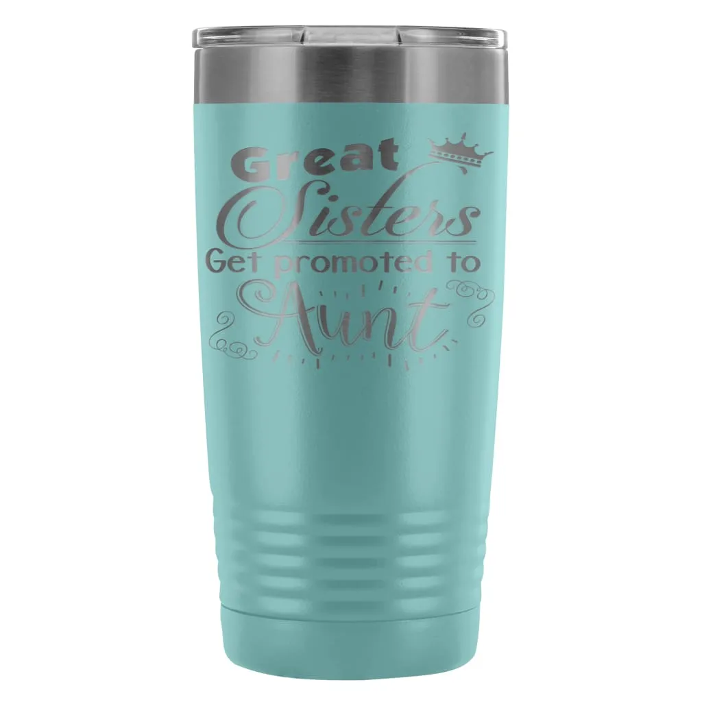 Aunts Travel Mug Great Sisters Get Promoted To Aunt 20oz Stainless Steel Tumbler