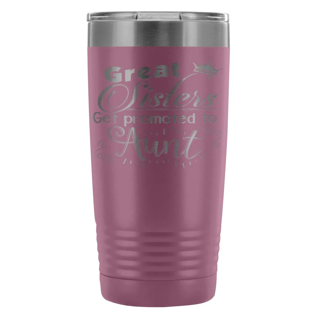 Aunts Travel Mug Great Sisters Get Promoted To Aunt 20oz Stainless Steel Tumbler