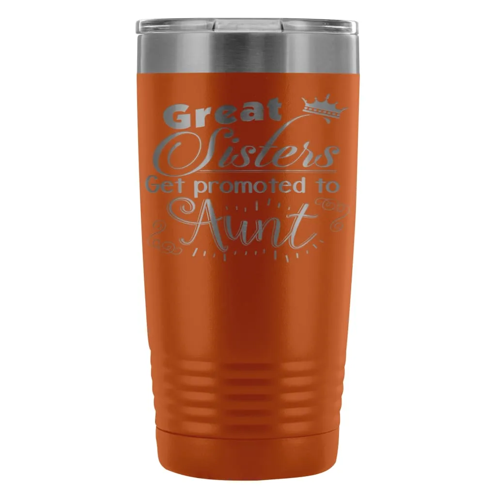 Aunts Travel Mug Great Sisters Get Promoted To Aunt 20oz Stainless Steel Tumbler