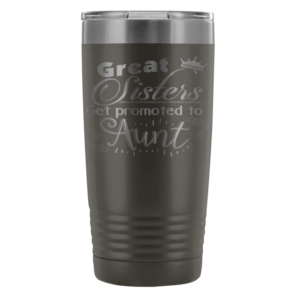 Aunts Travel Mug Great Sisters Get Promoted To Aunt 20oz Stainless Steel Tumbler