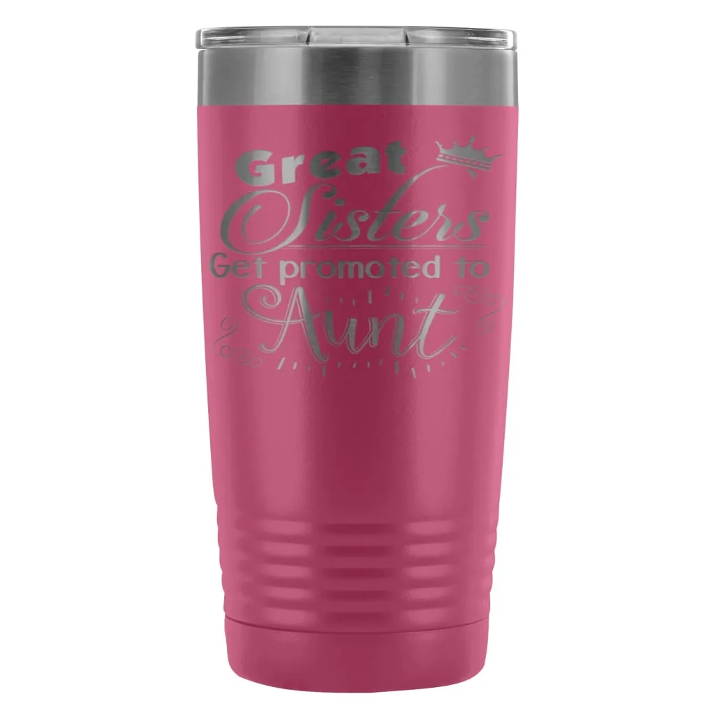 Aunts Travel Mug Great Sisters Get Promoted To Aunt 20oz Stainless Steel Tumbler