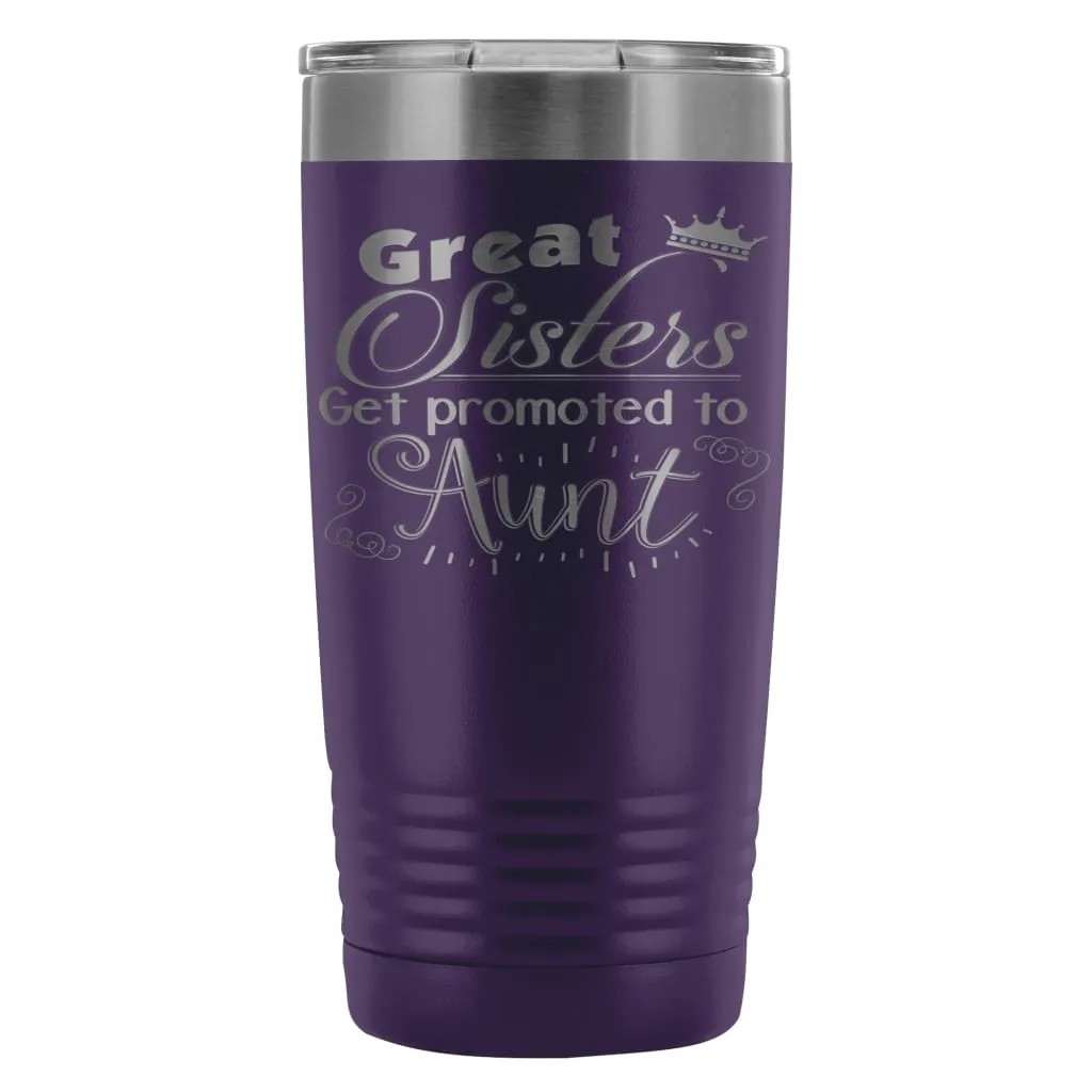 Aunts Travel Mug Great Sisters Get Promoted To Aunt 20oz Stainless Steel Tumbler