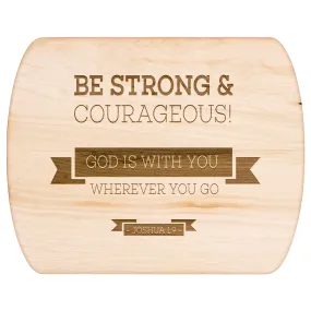 Bible Verse Hardwood Oval Cutting Board - Be Strong & Courageous ~Joshua 1:9~ Design 11