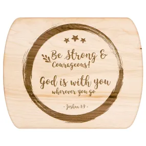 Bible Verse Hardwood Oval Cutting Board - Be Strong & Courageous ~Joshua 1:9~ Design 14