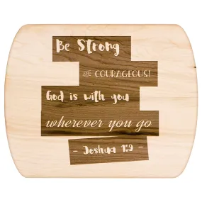 Bible Verse Hardwood Oval Cutting Board - Be Strong & Courageous ~Joshua 1:9~ Design 15