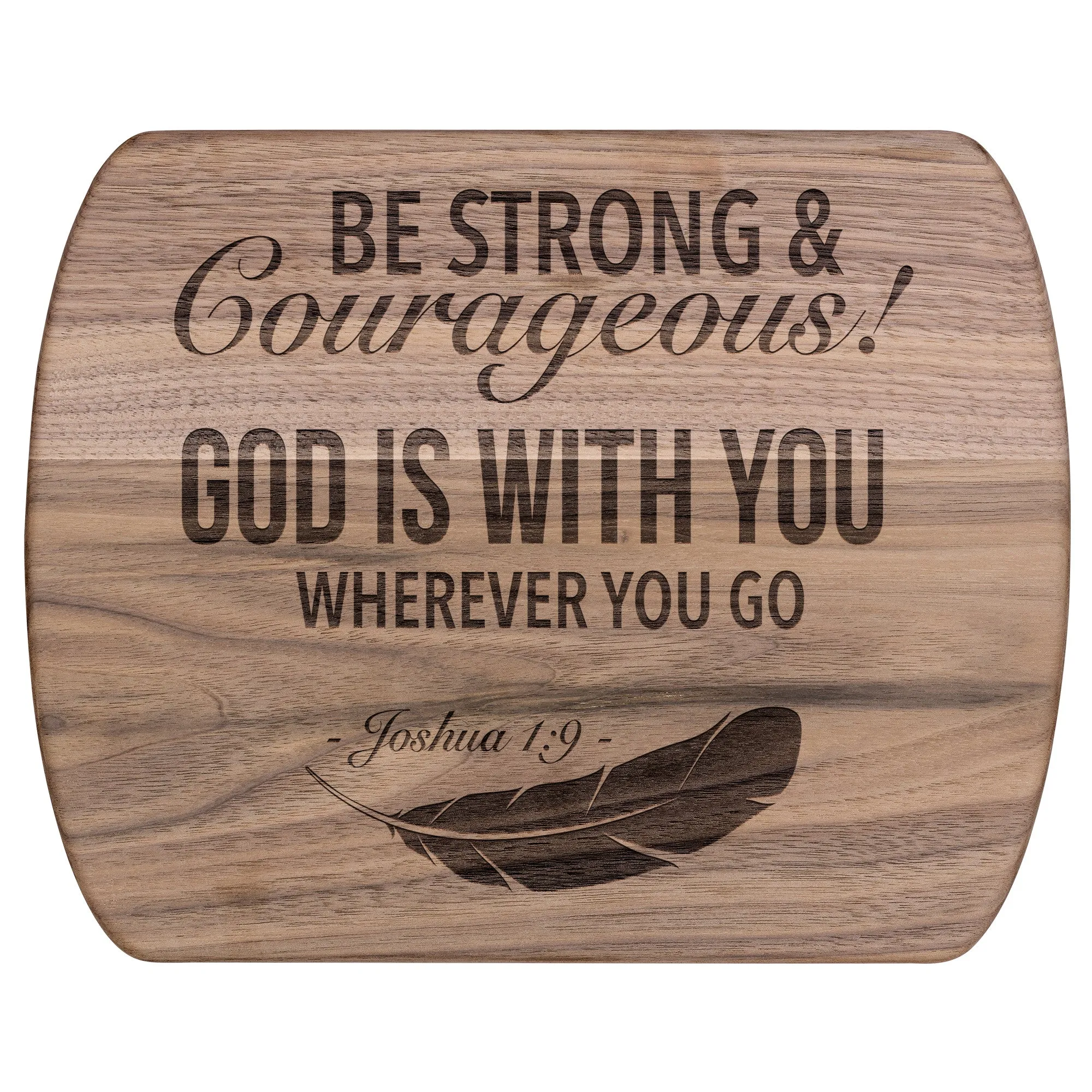 Bible Verse Hardwood Oval Cutting Board - Be Strong & Courageous ~Joshua 1:9~ Design 4