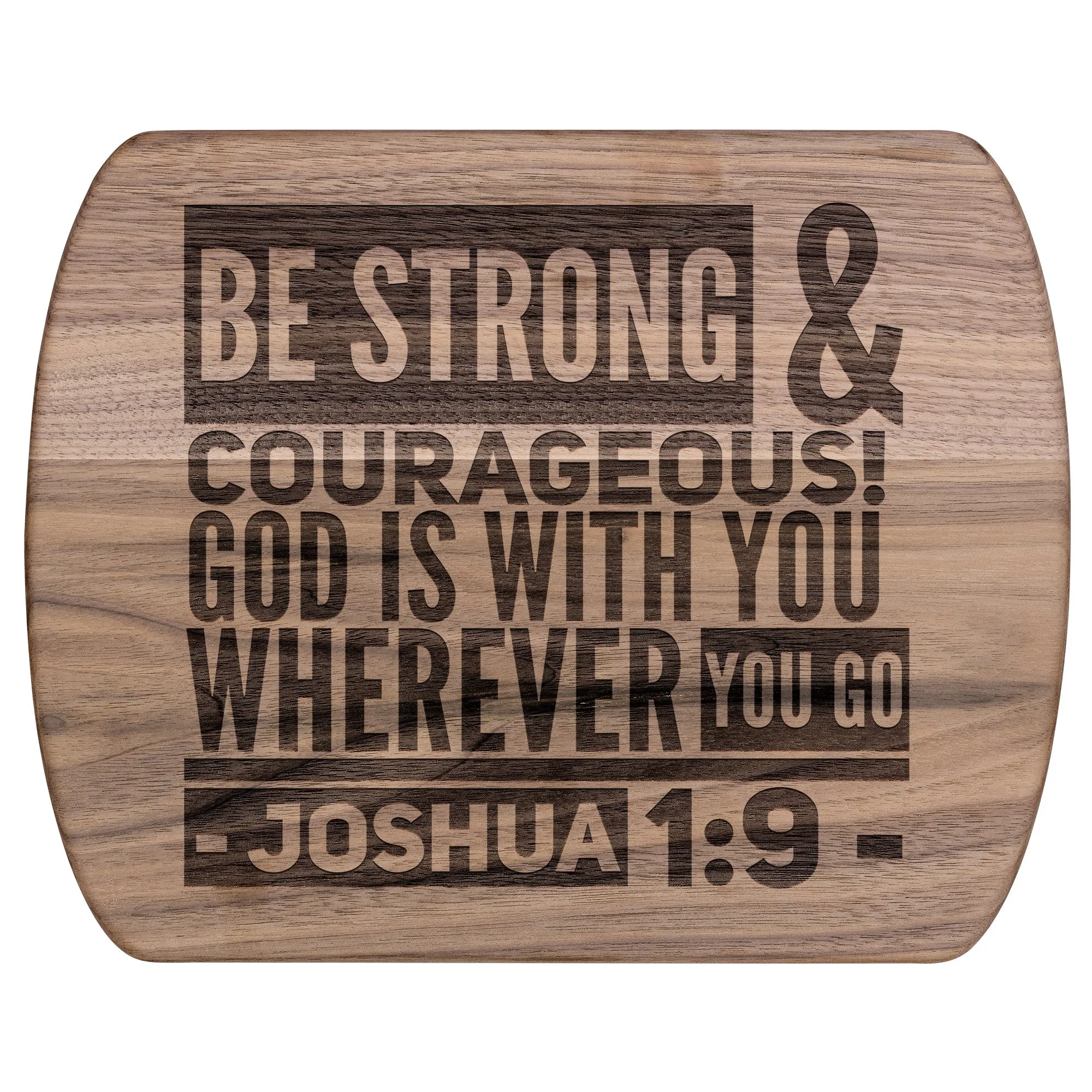 Bible Verse Hardwood Oval Cutting Board - Be Strong & Courageous ~Joshua 1:9~ Design 8