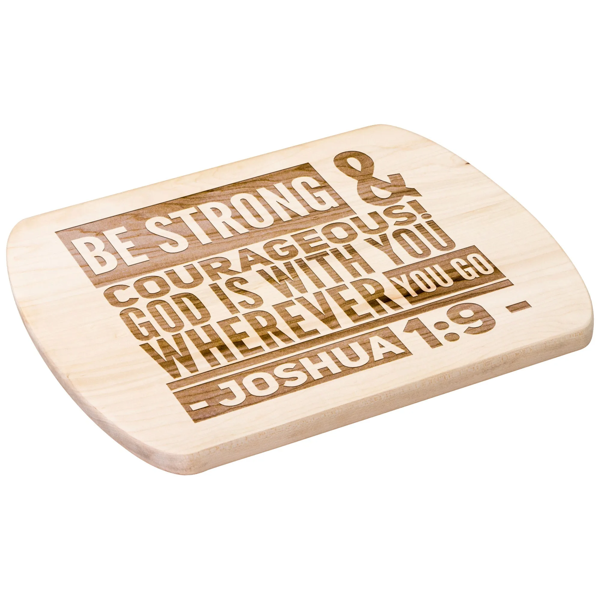 Bible Verse Hardwood Oval Cutting Board - Be Strong & Courageous ~Joshua 1:9~ Design 8