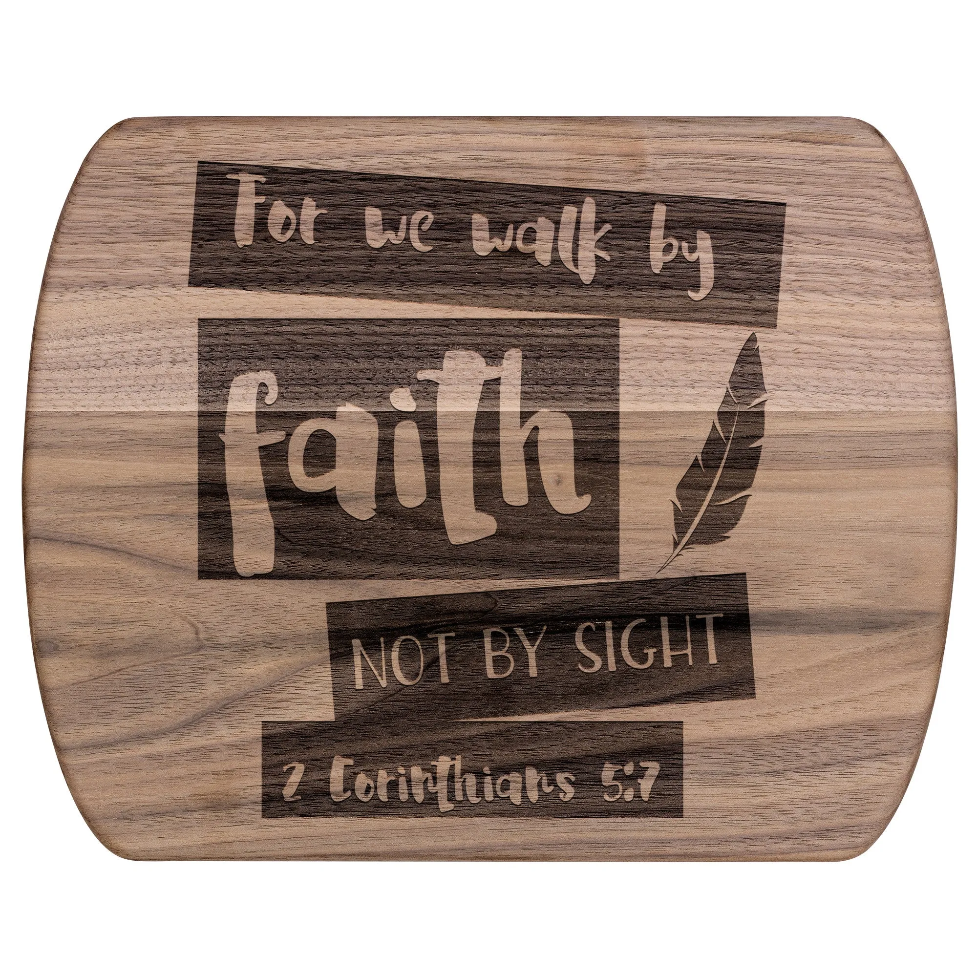 Bible Verse Hardwood Oval Cutting Board - Walk By Faith ~2 Corinthians 5-7~ Design 10