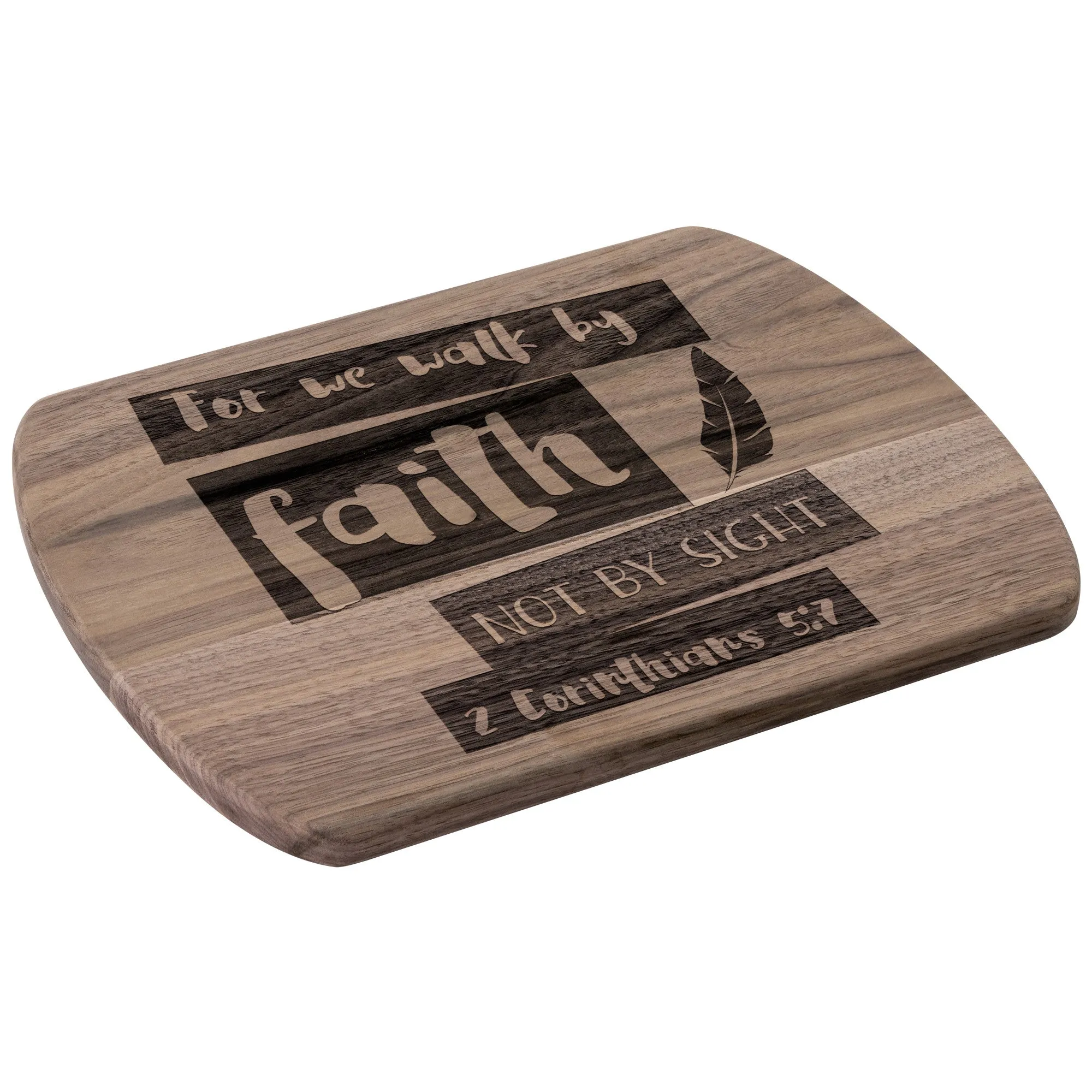 Bible Verse Hardwood Oval Cutting Board - Walk By Faith ~2 Corinthians 5-7~ Design 10