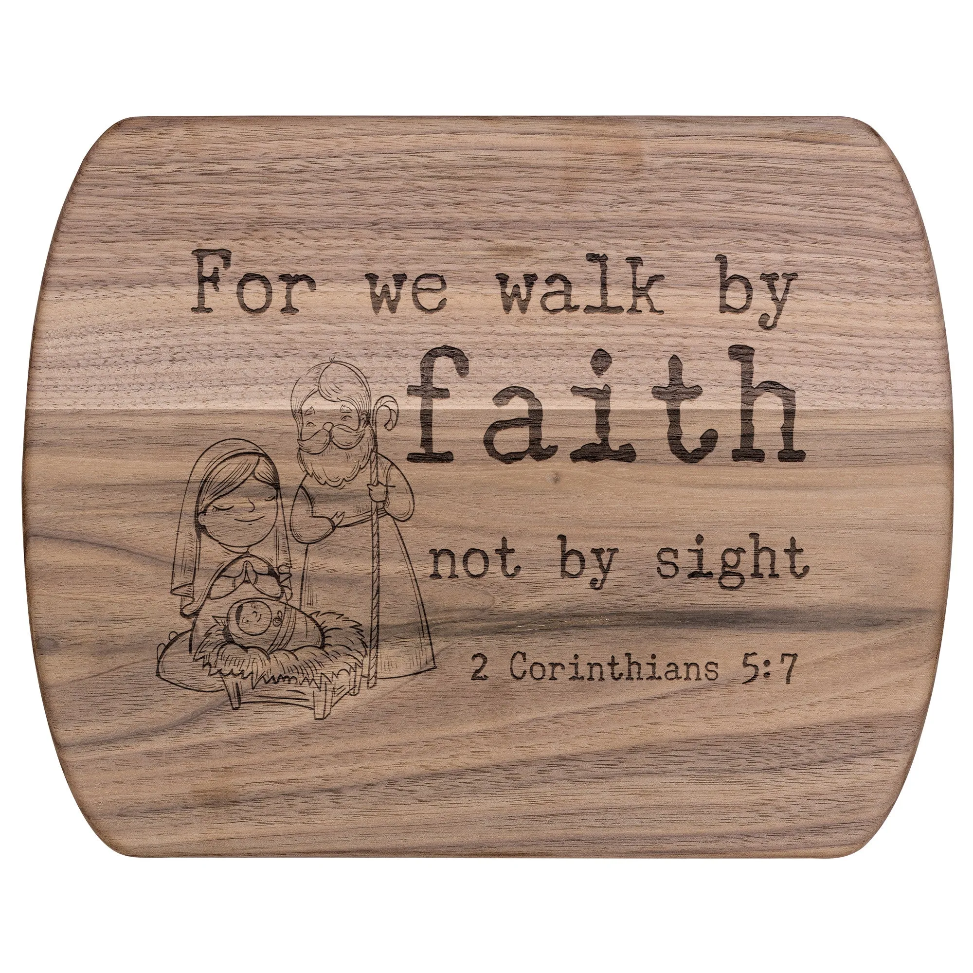 Bible Verse Hardwood Oval Cutting Board - Walk By Faith ~2 Corinthians 5-7~ Design 14