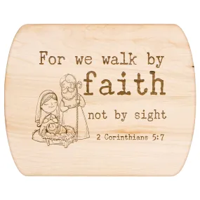 Bible Verse Hardwood Oval Cutting Board - Walk By Faith ~2 Corinthians 5-7~ Design 14