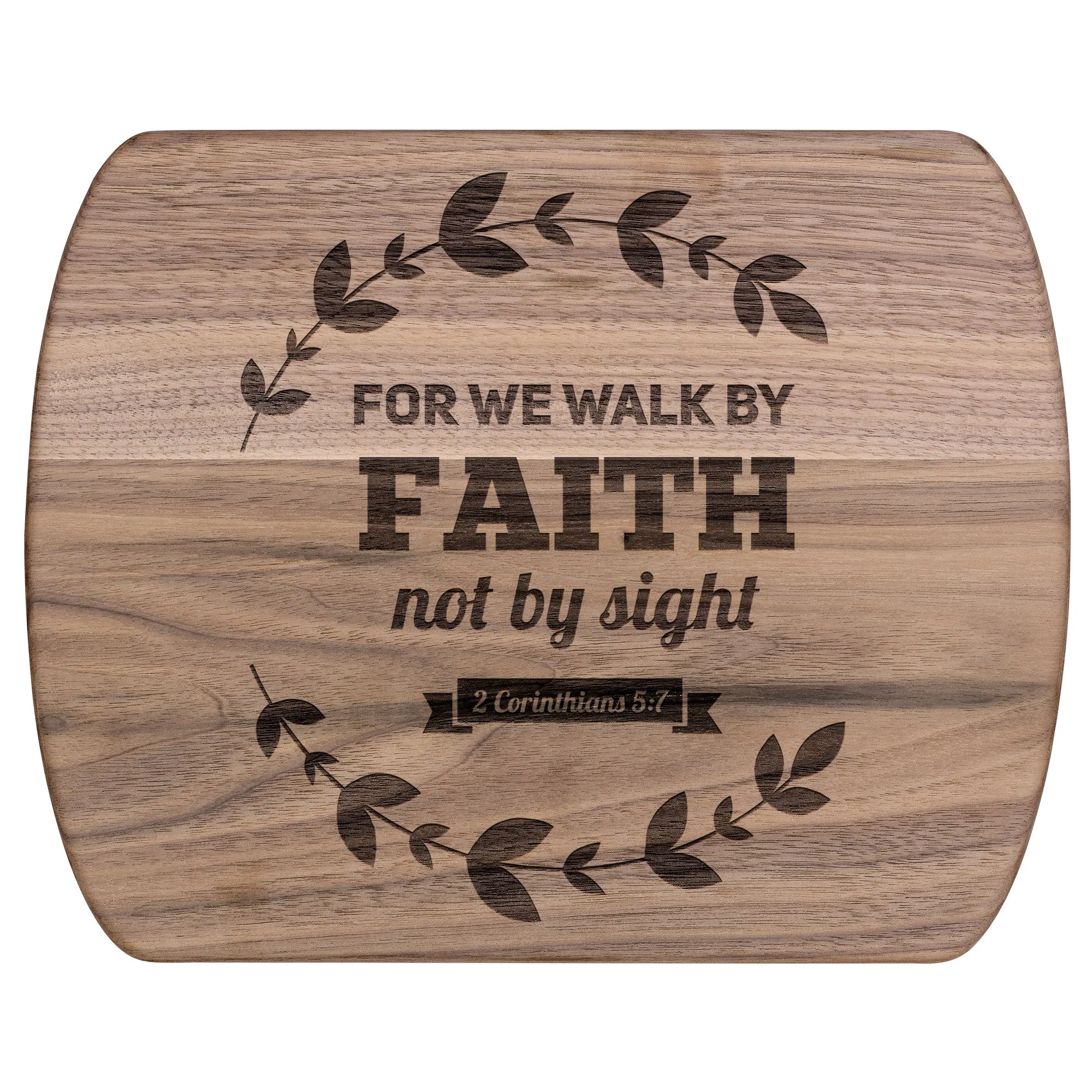 Bible Verse Hardwood Oval Cutting Board - Walk By Faith ~2 Corinthians 5-7~ Design 17