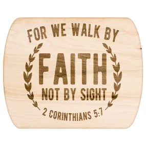 Bible Verse Hardwood Oval Cutting Board - Walk By Faith ~2 Corinthians 5-7~ Design 1