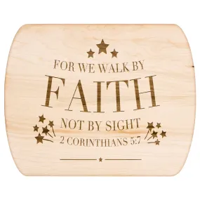 Bible Verse Hardwood Oval Cutting Board - Walk By Faith ~2 Corinthians 5-7~ Design 20