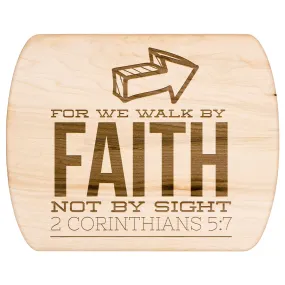 Bible Verse Hardwood Oval Cutting Board - Walk By Faith ~2 Corinthians 5-7~ Design 5