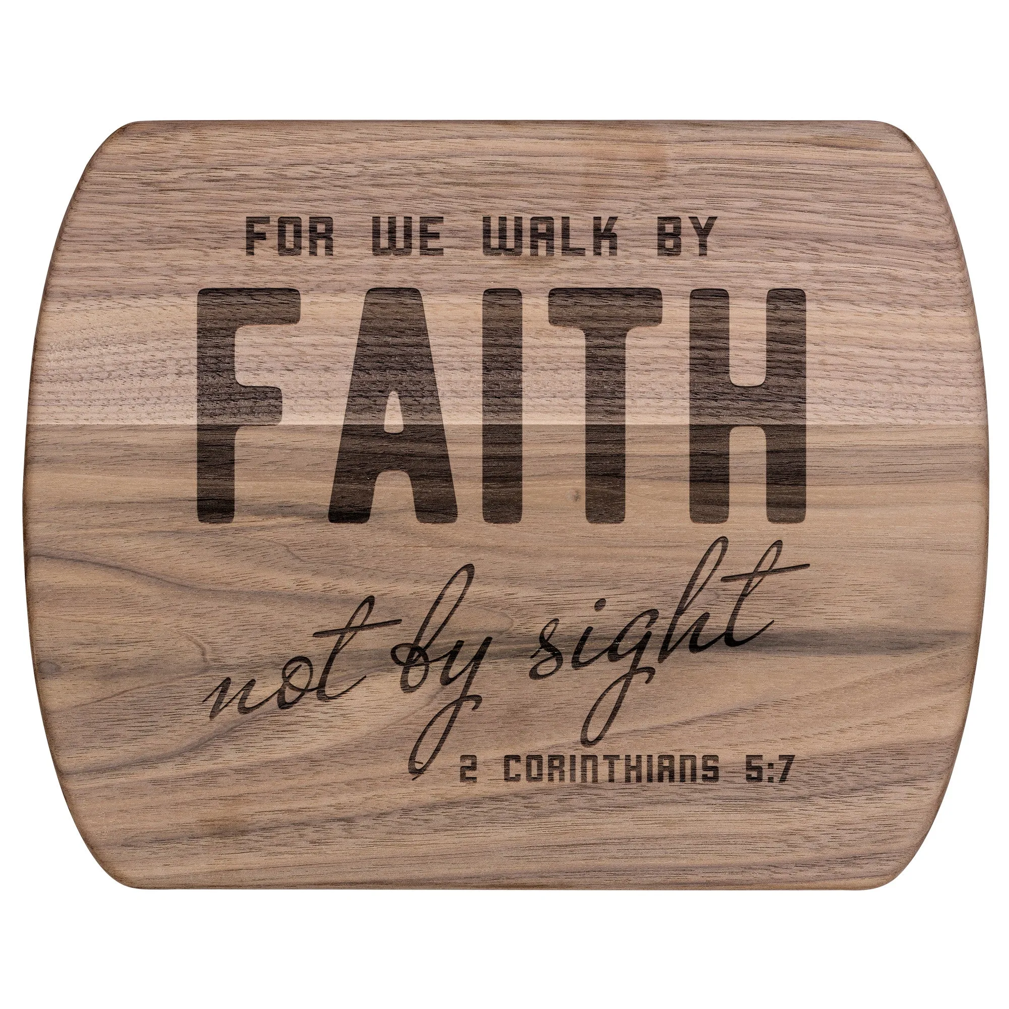 Bible Verse Hardwood Oval Cutting Board - Walk By Faith ~2 Corinthians 5-7~ Design 8